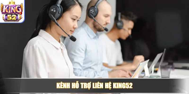 Kênh hỗ trợ liên hệ King52