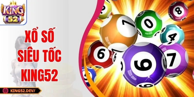 Xổ Số Siêu Tốc KING52| Đặt Cược Nhanh, Nhận Thưởng Khủng